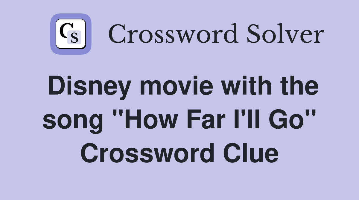 Disney movie with the song "How Far I'll Go" Crossword Clue Answers